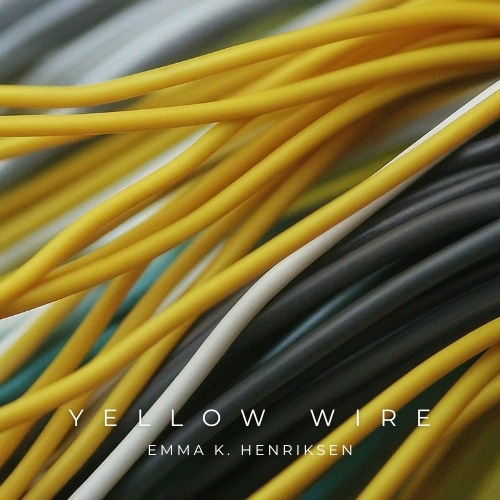 YELLOW WIRE - EMMA K. HENRIKSEN